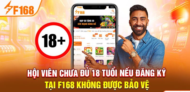 Hội viên chưa đủ 18 tuổi nếu đăng ký tại F168 không được bảo vệ Hội viên chưa đủ 18 tuổi nếu đăng ký tại F168 không được bảo vệ